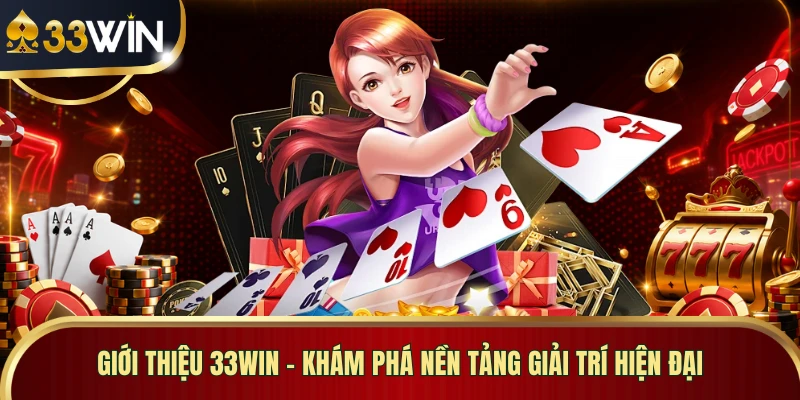 Giới Thiệu 33WIN - Khám Phá Nền Tảng Giải Trí Hiện Đại